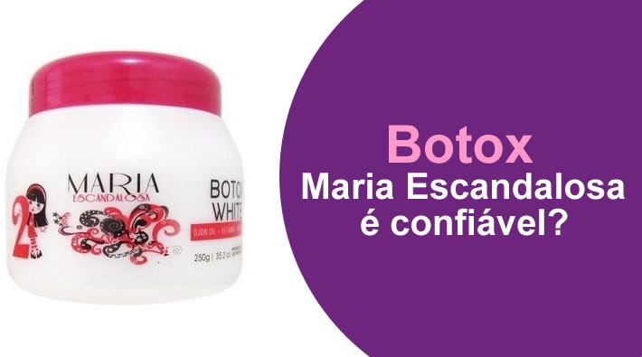Botox Maria Escandalosa é confiável?
